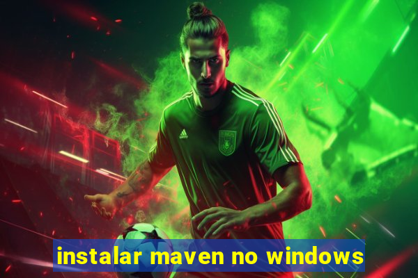 instalar maven no windows